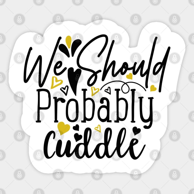 We-Should-Probably-Cuddle Sticker by TEENIE DESIGN